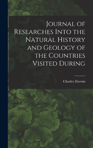 Cover image for Journal of Researches Into the Natural History and Geology of the Countries Visited During