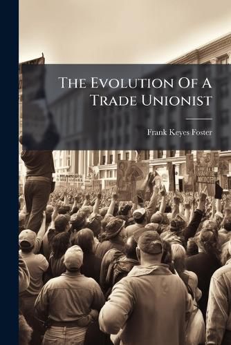 Cover image for The Evolution Of A Trade Unionist