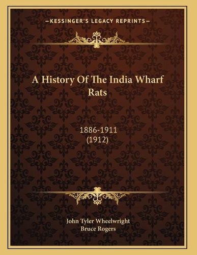 A History of the India Wharf Rats: 1886-1911 (1912)