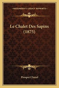 Cover image for Le Chalet Des Sapins (1875)