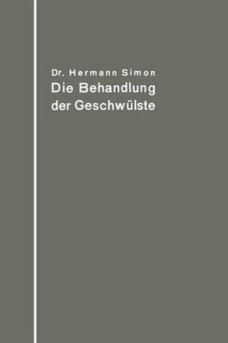 Die Behandlung Der Geschwulste Nach Dem Gegenwartigen Stande Und Den Ergebnissen Der Experimentellen Forschung