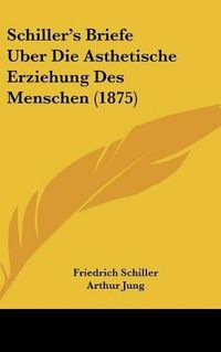 Cover image for Schiller's Briefe Uber Die Asthetische Erziehung Des Menschen (1875)