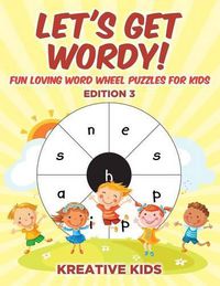 Cover image for Let's Get Wordy! Fun Loving Word Wheel Puzzles for Kids Edition 3