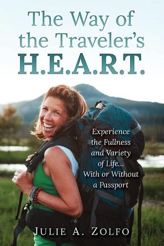 Cover image for The Way of the Traveler's H.E.A.R.T.: Experience the Fullness and Variety of Life...With or Without a Passport