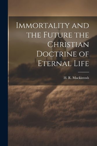 Cover image for Immortality and the Future the Christian Doctrine of Eternal Life