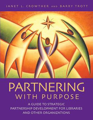 Cover image for Partnering with Purpose: A Guide to Strategic Partnership Development for Libraries and Other Organizations