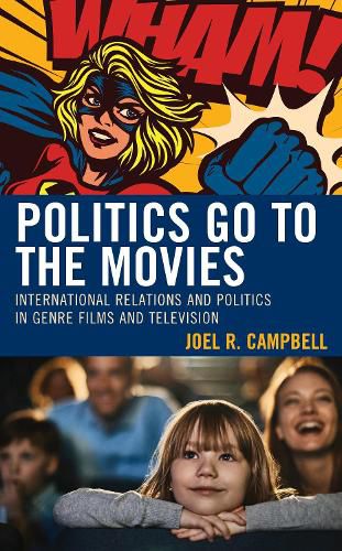 Cover image for Politics Go to the Movies: International Relations and Politics in Genre Films and Television
