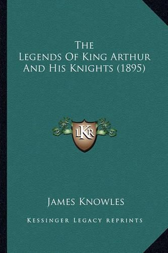 The Legends of King Arthur and His Knights (1895)