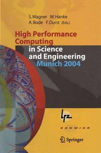 Cover image for High Performance Computing in Science and Engineering, Munich 2004: Transactions of the Second Joint HLRB and KONWIHR Status and Result Workshop, March 2-3, 2004, Technical University of Munich, and Leibniz-Rechenzentrum Munich, Germany