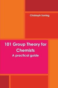 Cover image for 101 Group Theory for Chemists