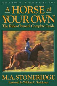 Cover image for A Horse of Your Own: A Rider-Owner's Complete Guide