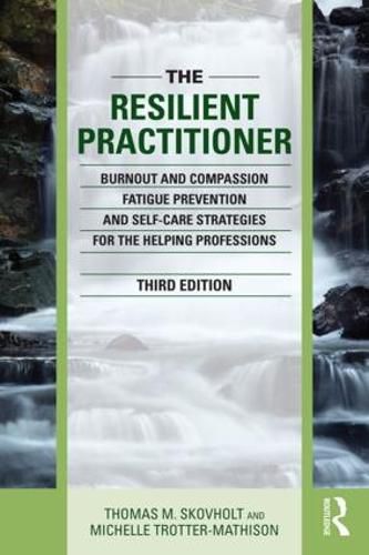 Cover image for The Resilient Practitioner: Burnout and Compassion Fatigue Prevention and Self-Care Strategies for the Helping Professions