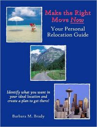 Cover image for Make the Right Move Now: Your Personal Relocation Guide