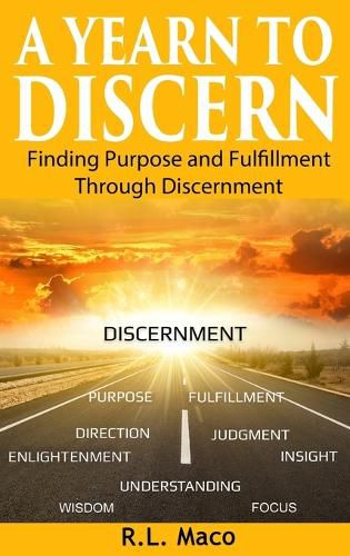 Cover image for A Yearn To Discern: Finding Purpose And Fulfillment Through Discernment