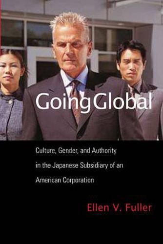 Cover image for Going Global: Culture, Gender, and Authority in the Japanese Subsidiary of an American Corporation