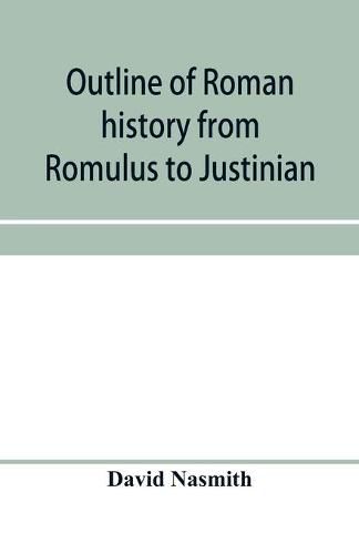 Cover image for Outline of Roman history from Romulus to Justinian: (including translations of the Twelve tables, the Institutes of Gaius, and the Institutes of Justinian): with special reference to the growth, development and decay of Roman jurisprudence