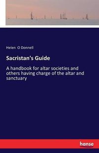 Cover image for Sacristan's Guide: A handbook for altar societies and others having charge of the altar and sanctuary