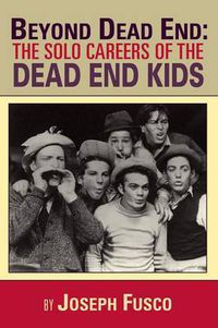 Cover image for Beyond Dead End: The Solo Careers of the Dead End Kids