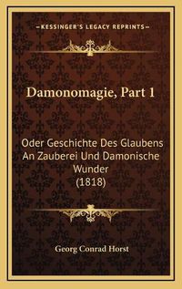 Cover image for Damonomagie, Part 1: Oder Geschichte Des Glaubens an Zauberei Und Damonische Wunder (1818)