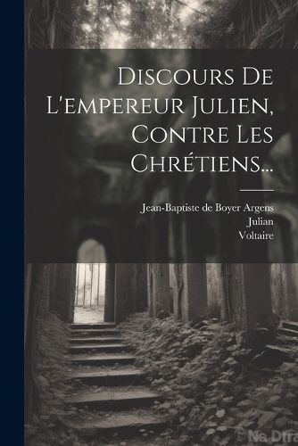 Cover image for Discours De L'empereur Julien, Contre Les Chretiens...
