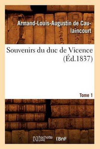 Souvenirs Du Duc de Vicence. Tome 1 (Ed.1837)