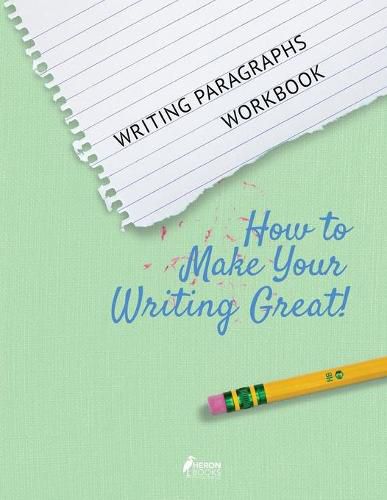 Writing Paragraphs Workbook: How to Make Your Writing Great!