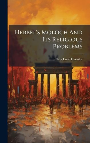 Cover image for Hebbel's Moloch And Its Religious Problems