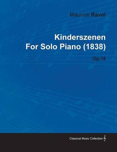 Cover image for Kinderszenen By Maurice Ravel For Solo Piano (1838) Op.15