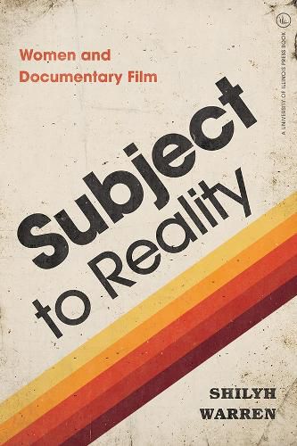 Cover image for Subject to Reality: Women and Documentary Film