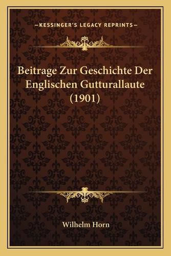 Beitrage Zur Geschichte Der Englischen Gutturallaute (1901)