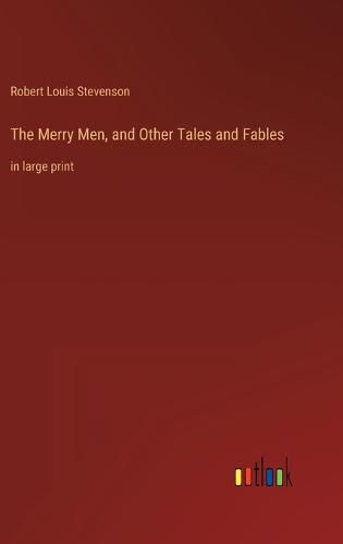 The Merry Men, and Other Tales and Fables