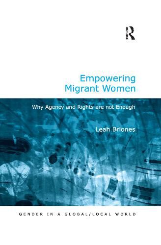 Empowering Migrant Women: Why Agency and Rights are not Enough