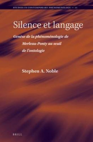 Silence et langage: Genese de la phenomenologie de Merleau-Ponty au seuil de l'ontologie