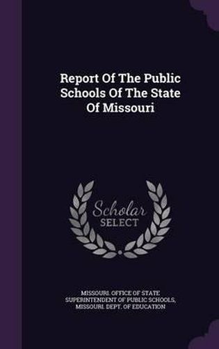 Cover image for Report of the Public Schools of the State of Missouri