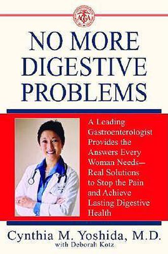 Cover image for No More Digestive Problems: A Leading Gastroenterologist Provides the Answers Every Woman Needs--Real Solutions to Stop the Pain and Achieve Lasting Digestive Health