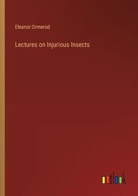 Cover image for Lectures on Injurious Insects