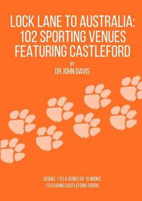 Cover image for Lock Lane to Australia - 102 Sporting Venues Featuring Castleford