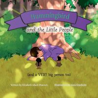 Cover image for Hummingbird and the Little People (and a VERY big person too)