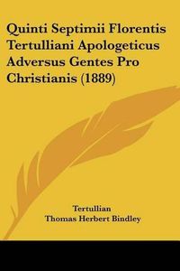 Cover image for Quinti Septimii Florentis Tertulliani Apologeticus Adversus Gentes Pro Christianis (1889)