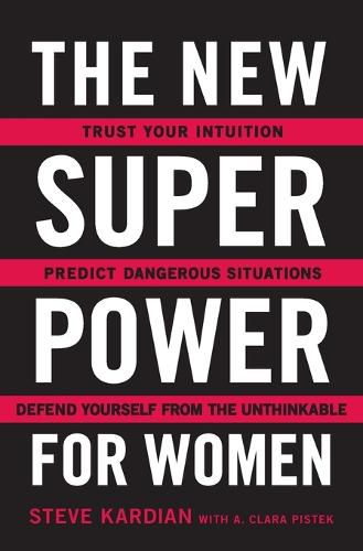 The New Superpower for Women: Trust Your Intuition, Predict Dangerous Situations, and Defend Yourself from the Unthinkable