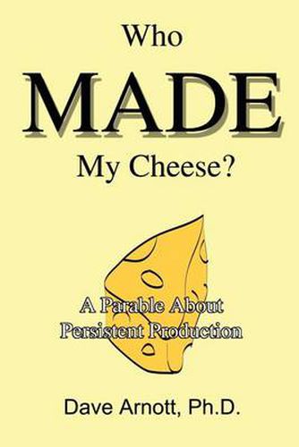 Cover image for Who Made My Cheese?: A Parable about Persistent Production