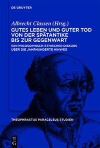 Cover image for Gutes Leben Und Guter Tod Von Der Spatantike Bis Zur Gegenwart: Ein Philosophisch-Ethischer Diskurs UEber Die Jahrhunderte Hinweg