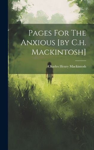 Pages For The Anxious [by C.h. Mackintosh]