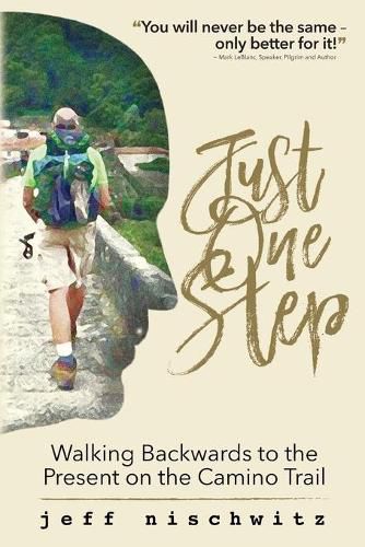 Cover image for Just One Step: Walking Backwards to the Present on the Camino Trail