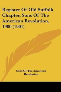 Cover image for Register of Old Suffolk Chapter, Sons of the American Revolution, 1900 (1901)