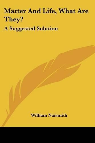 Cover image for Matter and Life, What Are They?: A Suggested Solution