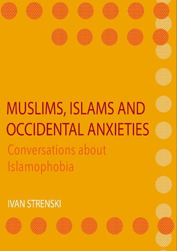 Cover image for Muslims, Islams and Occidental Anxieties: Conversations about Islamophobia