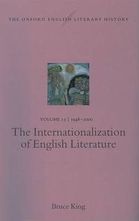 Cover image for The Oxford English Literary History: Volume 13: 1948-2000: The Internationalization of English Literature