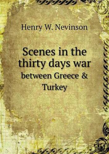 Cover image for Scenes in the thirty days war between Greece & Turkey