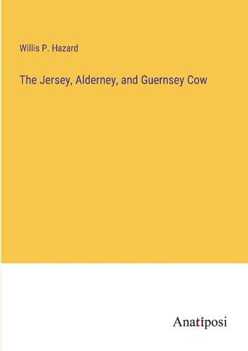 Cover image for The Jersey, Alderney, and Guernsey Cow